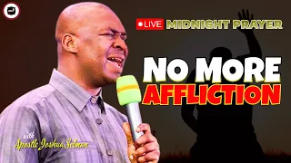 NO MORE AFFLICTION [ MIDNIGHT PRAYERS ] || APOSTLE JOSHUA SELMAN