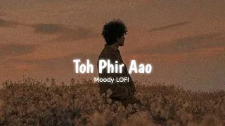 Gham Le Ja Tere - Toh Phir Aao [ Slowed + Reverb ] | Mustafa Zahid | Awarapan | Moody LOFI