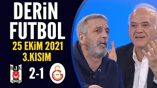 Derin Futbol 25 Ekim 2021 3.Kısım ( Beşiktaş 2-1 Galatasaray)