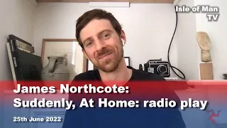 James Northcote: Suddenly, At Home: radio play