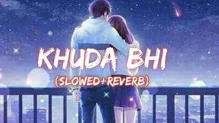 KHUDA BHI- (Slowed+Reverb) || Song || couple song || music lovers