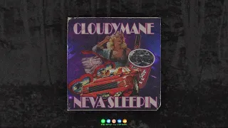 CLOUDYMANE - NEVA SLEEPIN'