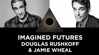 Imagined Futures, Douglas Rushkoff & Jamie Wheal