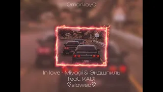 In love - Miyagi & Эндшпиль feat. KADI ♡slowed♡ / 0markoy0