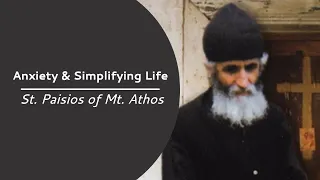 St  Paisios on Anxiety and Simplifying Life