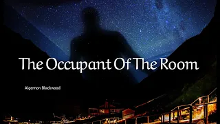 The Occupant Of The Room - Algernon Blackwood