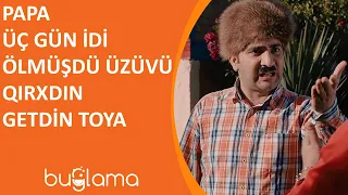 Buğlama TV - Papa Üç Gün İdi Ölmüşdü Üzüvü Qırxdın Getdin Toya