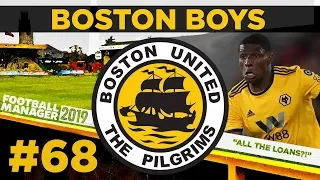 BOSTON BOYS | PART 68 | THE LOANS ARE HERE | Football Manager 2019