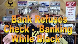 Bank Refuses Check - 'Banking While Black'