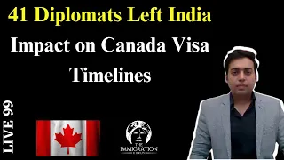 Live 99: Canada - India Issue: 41 Diplomats Left India - Impact on Canada Visa Processing