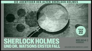 Der alte Sherlock Holmes | Folge 22: Sherlock Holmes und Dr. Watsons erster Fall (Hörbuch)