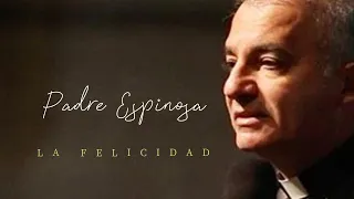 Padre Espinosa - La Felicidad