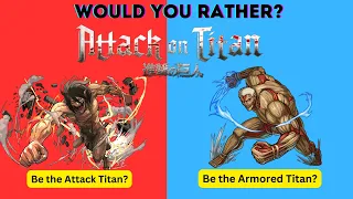 ATTACK ON TITAN | WHAT WOULD YOU RATHER? | ANIME QUIZ!