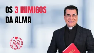 FAMÍLIA 10  -  OS TRÊS INIMIGOS DA ALMA - Padre Chrystian Shankar