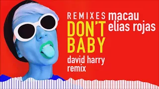 Macau & Elias Rojas - Don't Baby (David Harry Remix)