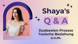 Q & A |Themen: toxische Beziehung, Dualseele, Narzissmus | Shaya beantwortet Fragen |