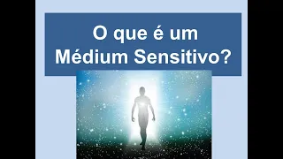 O que é um Médium Sensitivo?