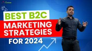 The Best B2C Marketing Strategies for 2024 I Viral Groww