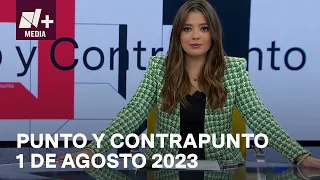 Punto y Contrapunto - Programa Completo: 1 de agosto 2023