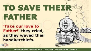 Learn English through story level 3 ⭐ Subtitle ⭐ To Save Their Father