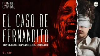 EL CASO DE FERNANDITO | Invitado: @pepechemapodcast  - T1 E30