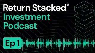 E1: Enter the New World of Return Stacking - Inaugural Episode!