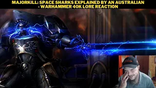 MajorKill: Space Sharks Explained by an Australian - Warhammer 40k Lore Reaction