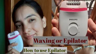 Epilator Vs Waxing//Comparing Epilator and Waxing/ How to use Epilator/ Which is better/ In Hindi/