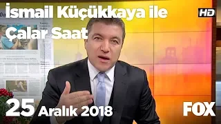 25 Aralık 2018 İsmail Küçükkaya ile Çalar Saat