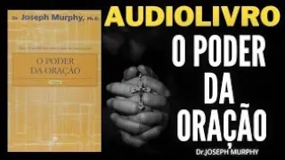 O PODER DA ORAÇÃO-Dr°JOSEPH MURPHY