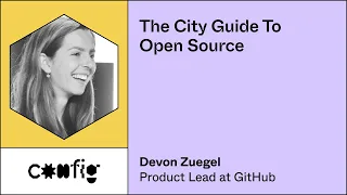 The City Guide to Open Source - Devon Zuegel, Product Lead at Github (Config)