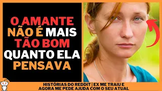 EX ME TRAIU E AGORA ME PEDE AJUDA COM O SEU ATUAL | Histórias do Reddit