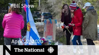 The National for Wednesday, April 22 — Anger over lack of alert about N.S. shooting