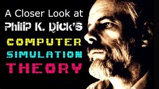 A Closer Look At Philip K Dick's COMPUTER SIMULATION THEORY Mandela Effect Quantum Retroca