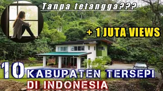 Penduduknya jarang terlihat & tak punya tetangga. 10 KABUPATEN TERSEPI