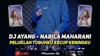 DJ PELUKLAH TUBUHKU KECUP KENINGKU REMIX | DJ AYANG - NABILA MAHARANI FULL BASS