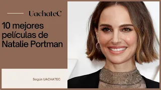 Las 10 mejores películas de Natalie Portman según UachateC