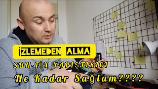 Sun Fix Ne Kadar Sağlam?/ Her Yerde Sağlam Mı?