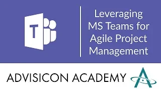 Leveraging MS Teams for Agile Project Management | Advisicon