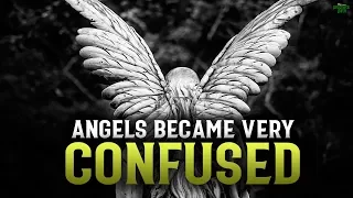 THIS STATEMENT FROM ALLAH CONFUSED THE ANGELS