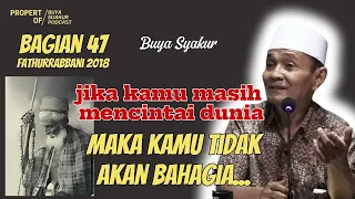 EPISODE 47 | KAJIAN KITAB FATHURROBBANI BUYA SYAKUR DOKUMENTASI 2018 #buyasyakur #tasawuf #ngaji