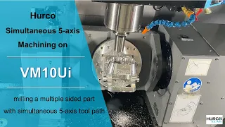 Hurco VM10Ui 5-axis machine breezes through a multiple sided part with simultaneous 5-axis tool path