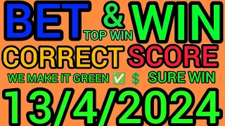 TODAY CORRECT SCORE PREDICTIONS 13/04/2024/FOOTBALL PREDICTIONS TODAY/SOCCER PREDICTIONS TIPS TODAY