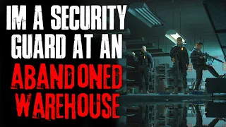 "I'm A Security Guard At An Abandoned Warehouse" Creepypasta