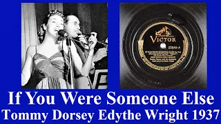 If You Were Someone Else - Tommy Dorsey - Edythe Wright - 1937