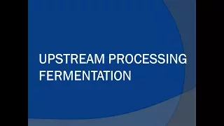 Upstream processing Fermentation