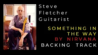 NIRVANA: SOMETHING IN THE WAY Backing Track by Steve Fletcher