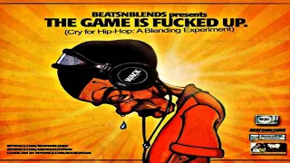 BEATS N BLENDS PRESENTS - THE GAME IS F*CKED UP (CRY FOR HIP HOP: A BLENDING EXPERIMENT) [2009]