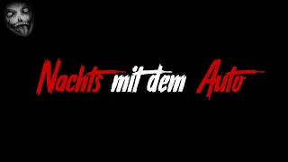 Nachts mit dem Auto | Horror Creepypasta German / Deutsch