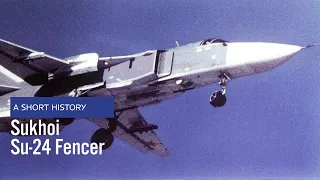 Sukhoi Su-24 Fencer - A Short History